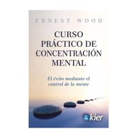 Kier - Libro Curso Practico De Concentracion Mental Ernest Wood