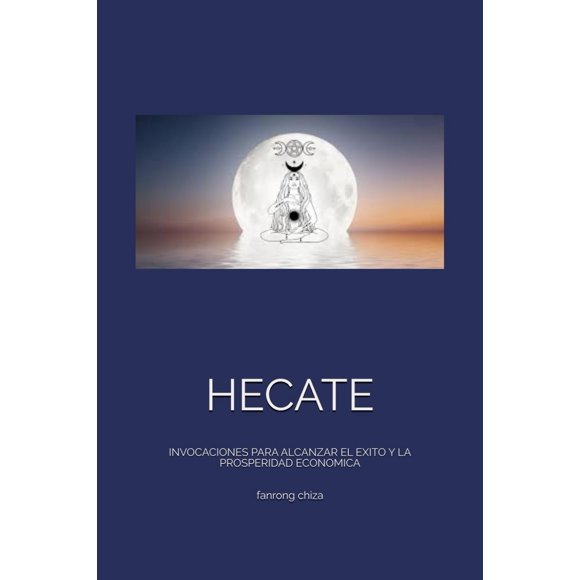 HECATE: Invocaciones para alcanzar el éxito y la prosperidad económica