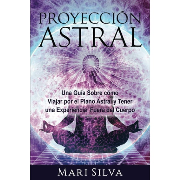 Proyección Astral: Una guía para viajar por el plano astral