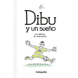 Catapulta Editores - Libro Dibu Y Un Sueño: Una Historia De Realiza