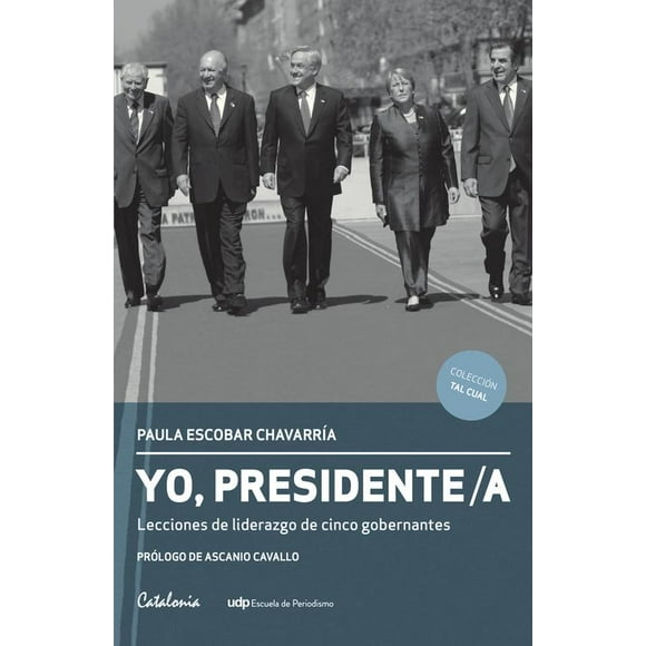 Yo presidente. Lecciones de liderazgo de cinco gobernantes