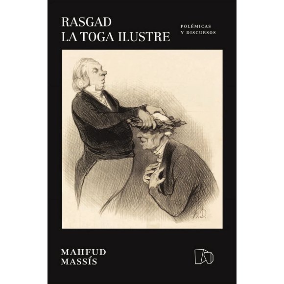 LIBRO Rasgad La Toga Ilustre. Polémicas Y Discursos - MAHFUD MASSÍS