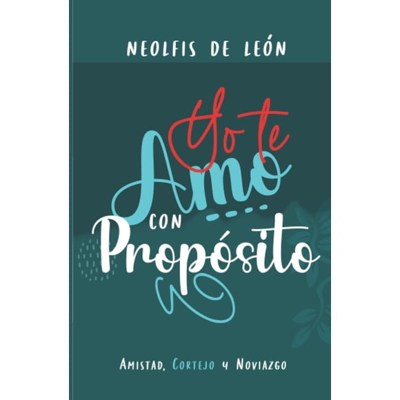 Libro Yo te amo con propósito: Amistad, Cortejo y Noviazgo