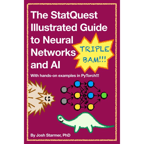 The StatQuest Illustrated Guide to Neural Networks and AI: With hands-on examples in PyTorch!!!