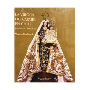 Ediciones Bicentenario - Libro La Virgen Del Carmen En Chile. Historia Y Devoción - Myriam Duchens B