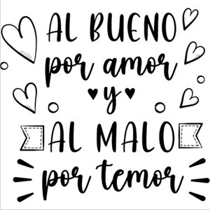 Rienda Libre Graphics - Frase Deco Al Bueno Por Amor Y Al Malo Por Temor Fr-11108