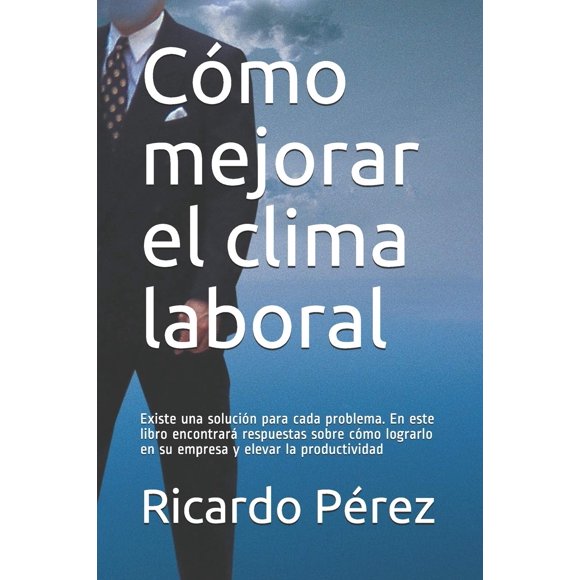 Libro Cómo mejorar el clima laboral: Existe una solución para cada problema