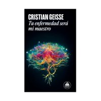 Random House - Libro Tu Enfermedad Será Mi Maestro Cristian Geisse Navar
