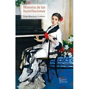 Tajamar Editores - Libro Historia De Las Humillaciones - Jorge Marchant Lazcano