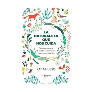 Plataforma Editorial - Libro La Naturaleza Que Nos Cuida - Katia Hueso