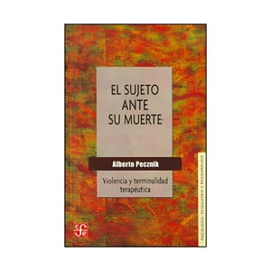 Fce Argentina - Sujeto Ante Su Muerte, El. Violencia Y Terminalidad Ter /198