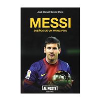 Al Poste - Libro Messi Sueños De Un Principito Jose Manuel Garcia O