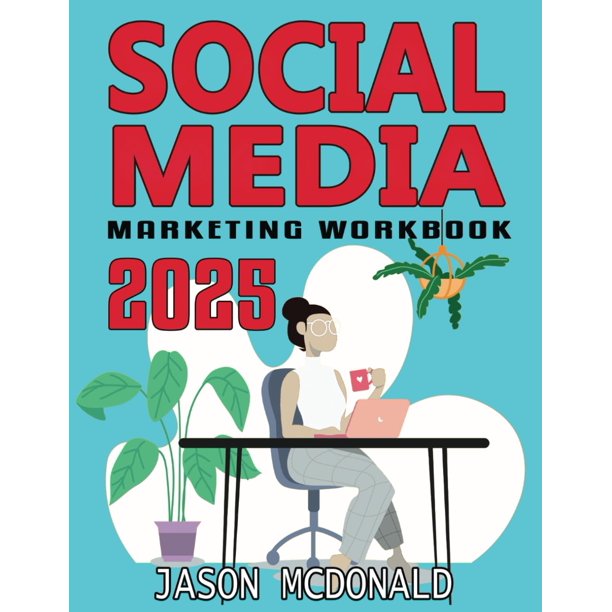 Social Media Marketing Workbook: How to Use Social Media for Business (2025 Marketing - Social Media, SEO, & Online Ads Books)