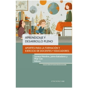 Ediciones Uc - Libro Aprendizaje Y Desarrollo Pleno - Susana Mendive - Jaime Balladares Y Pilar Cox
