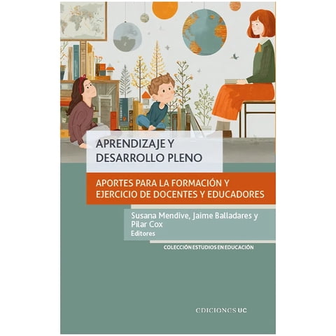 Ediciones Uc - Libro Aprendizaje Y Desarrollo Pleno - Susana Mendive - Jaime Balladares Y Pilar Cox