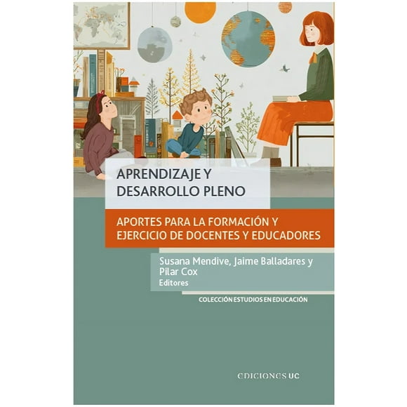 LIBRO Aprendizaje Y Desarrollo Pleno - SUSANA MENDIVE - JAIME BALLADARES Y PILAR COX