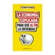 thumbnail image 1 of LIBRO LA ECONOMÍA EXPLICADA PARA QUE AL FIN LA ENTIENDA - T, 1 of 2