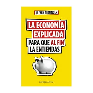 Empresa Activa - Libro La Economía Explicada Para Que Al Fin La Entienda - T