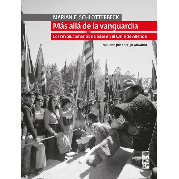 LIBRO Más Allá De La Vanguardialos Revolucionarios De Base En El Chile De Allende.