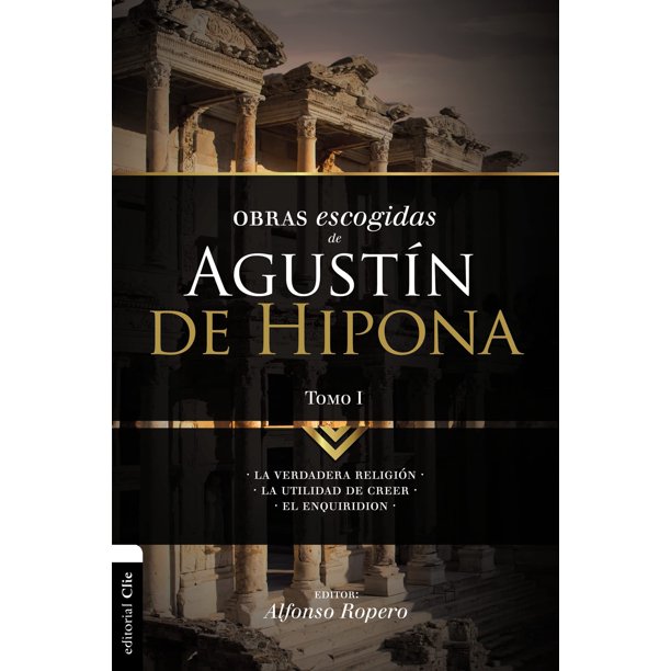 Obras seleccionadas de San Agustín de Hipona, Tomo 1: La verdadera religión. La utilidad de creer. El Enquiridión (1) (Colección Patrística) (Edición en español)