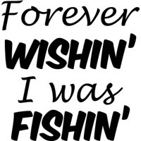 Rienda Libre Graphics - Decomural Forever Wishin I Was Fishin Fishing Ws-41379