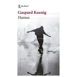 Seix Barral - Libro Humus - Gaspard Koenig