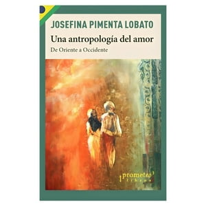 Top10Books - Libro Una Antropología Del Amor - Josefina Pimenta Lobato