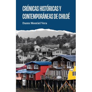 Lom - Libro Crónicas Históricas Y Contemporáneas De Chiloé - Dante Montiel Vera