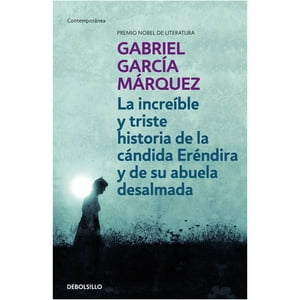 Debolsillo - Libro La Increíble Y Triste Historia De La Cándida Eréndira Y De Su Abuela Desalmada