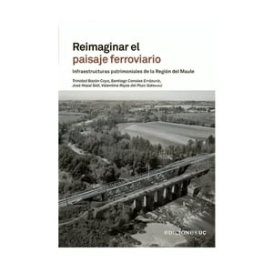 Ediciones Uc - Libro Reimaginar El Paisaje Ferroviario - Trinidad Bazán, S