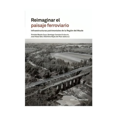 Ediciones Uc - Libro Reimaginar El Paisaje Ferroviario - Trinidad Bazán, S