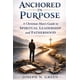 thumbnail image 1 of Libro anclado en un propósito: una guía para hombres cristianos sobre el liderazgo espiritual y la p, 1 of 1