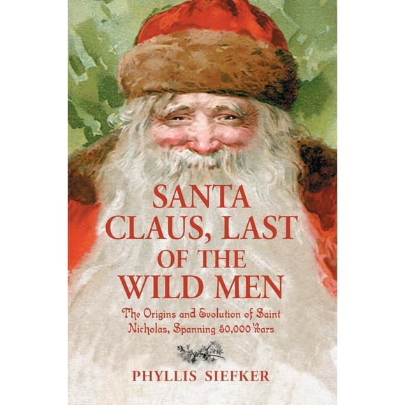 Libro Santa Claus, el último de los hombres salvajes: Los orígenes y la evolución de San Nicolás