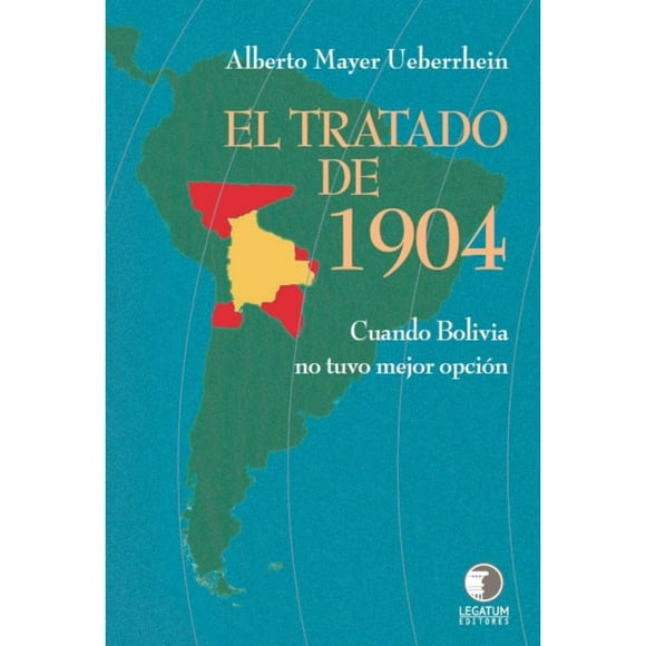 Libro El Tratado De 1904; Cuando Bolivia No Tuvo Mejor Opción