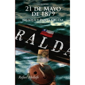 Legatum Editores - Libro 21 De Mayo 1879 Iquique Y Punta Gruesa