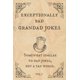 thumbnail image 1 of Exceptionally Bad Grandad Jokes: Somewhat Similar to Dad Jokes, But a Tad Worse., 1 of 1