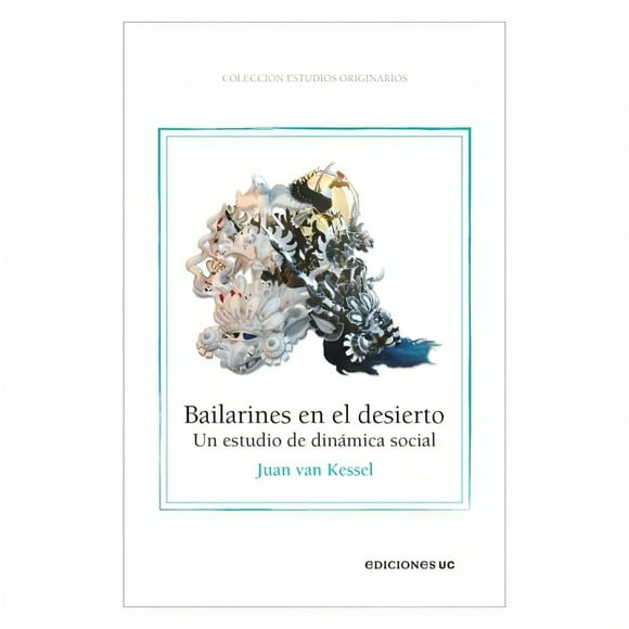 LIBRO Bailarines En El Desierto-Juan Van Kessel