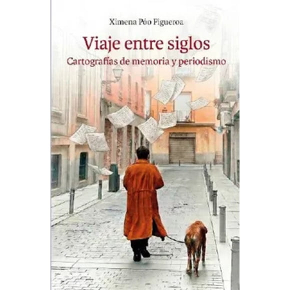 LIBRO Viaje Entre Siglos. Cartografías De Memoria Y Periodismo