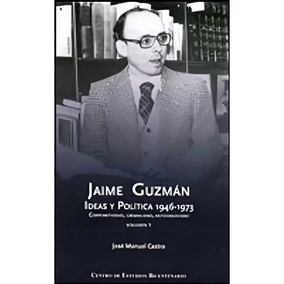 LIBRO Jaime Guzmán, Ideas Y Política (canales oficiales) - Tapa Dura - José Manuel Castro Torres (Autor) · Centro De Estudios Bicentenario