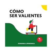 Hueders - Libro Cómo Ser Valientes Dominika Lipniewska