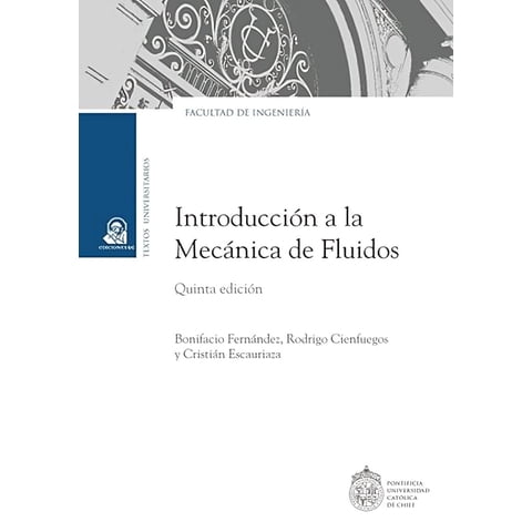 Ediciones Uc - Libro Introducción A La Mecánica De Fluidos - Bonifacio Fernández, Rodrigo Cienfuegos Y Cristián Escauriaza