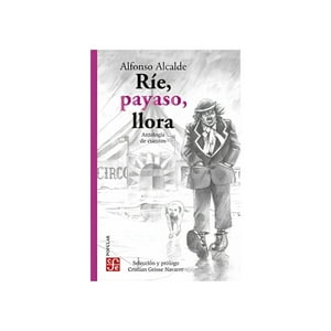 Fce Chile - Ríe, Payaso, Llora. Antología De Cuentos Alfonso Alcald /008