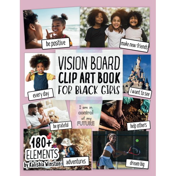 Vision Board Clip Art Book for Black Girls: Design Your Dream Vision Board with an Inspiring Collection of 180+ Images, Quotes & Positive Affirmations ... and Happiness! (Vision Board Supplies)