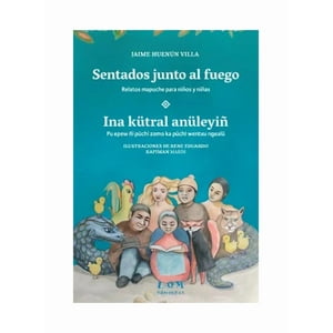 Lom - Libro Sentados Junto Al Fuego. Ina Kutral Anuleyiñ - Jaime