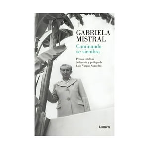 Lumen - Libro Caminando Se Siembra / Gabriela Mistral