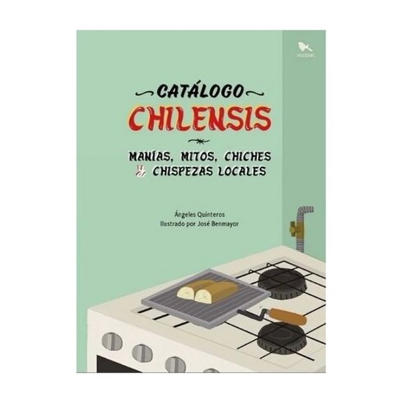 CATALOGO CHILENSIS. MANÍAS, MITOS, CHICHES Y CHISPEZAS / ÁN