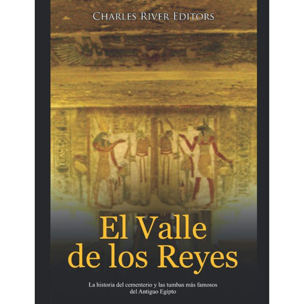 Libro El Valle de los Reyes: La historia del cementerio y las tumbas más famosos del Antiguo Egipto
