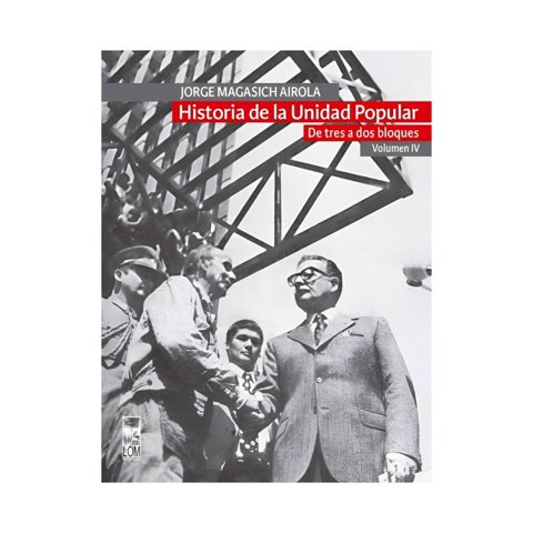 Lom - Libro Historia De La Unidad Popular. Volumen Iv /321