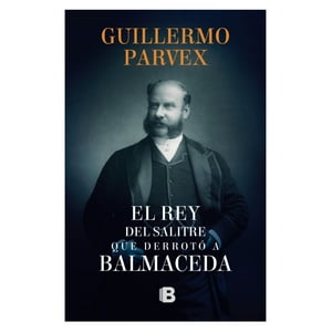 Penguin Random House - Rey Del Salitre Que Derrotó A Balmaceda