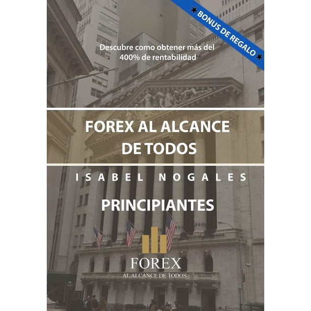 Libro FOREX AL ALCANCE DE TODOS: DESCUBRA COMO GANAR HASTA UN 400% ANUAL (Trading en los Mercados Financieros)